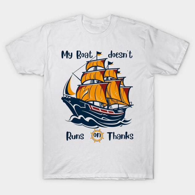 My Boat doesn't runs on thanks T-Shirt by UnicornCulture